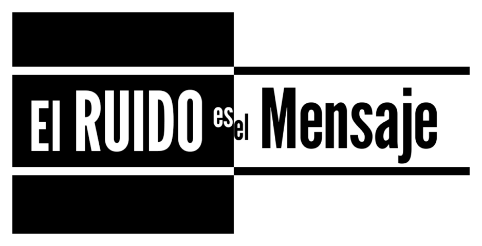 El Ruido es el Mensaje